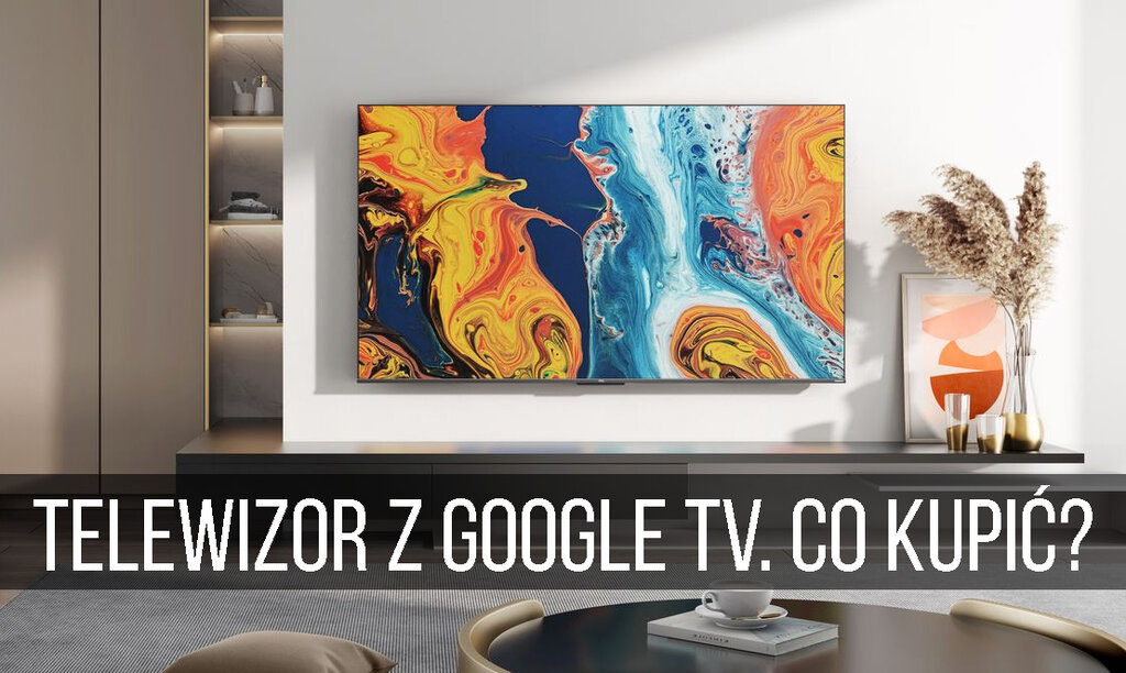 Jaki telewizor z Google TV warto kupić rtvManiaK pl