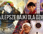 Najlepsze bajki i filmy dla dzieci (wiosna 2023)